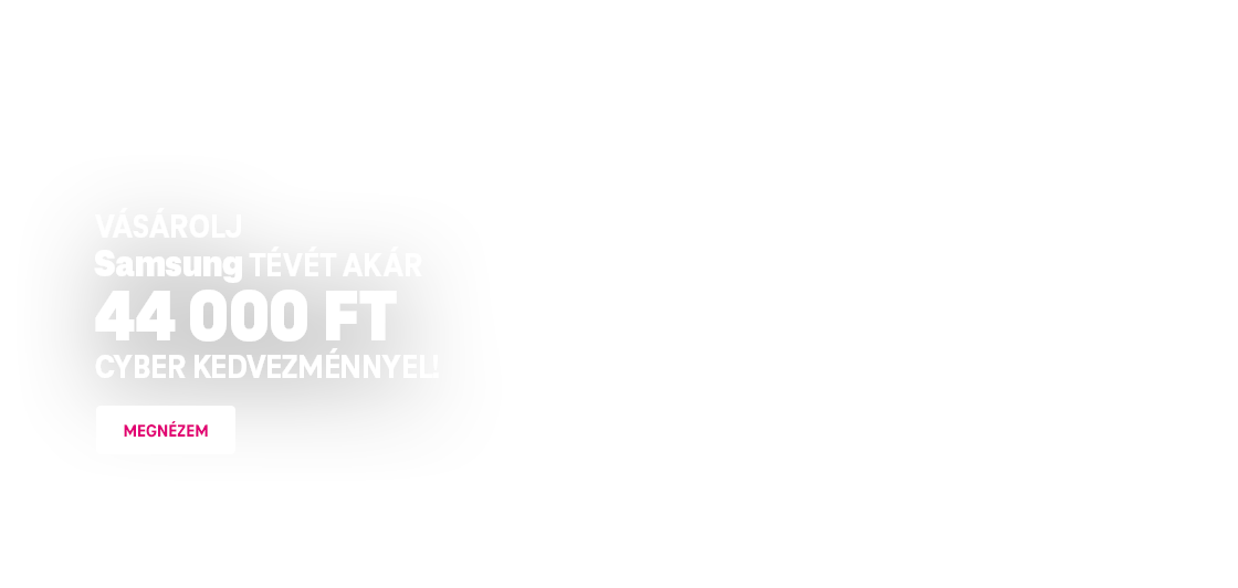 Vásárolj Samsung TV-t akár 44 000 FT Cyber kedvezménnyel