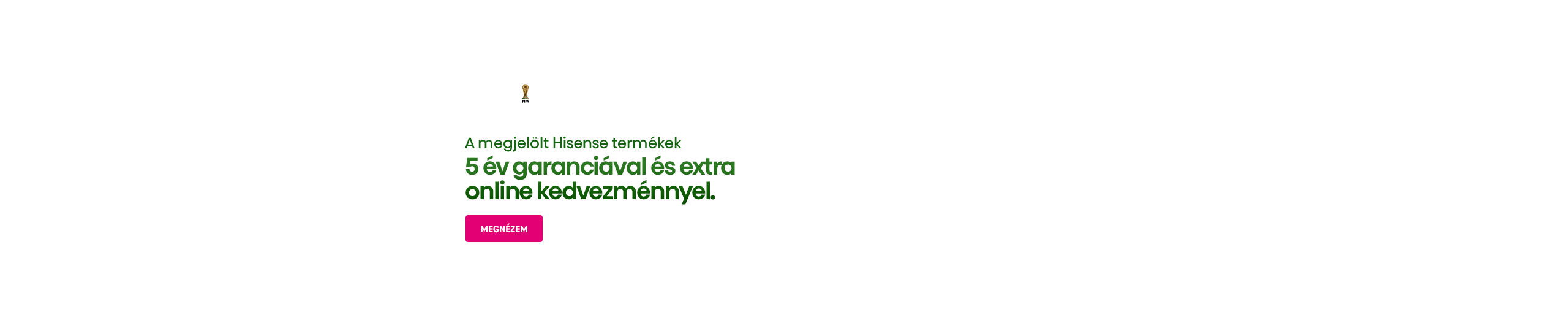 A megjelölt Hisense termékek 5 év garanciával és extra online kedvezménnyel.