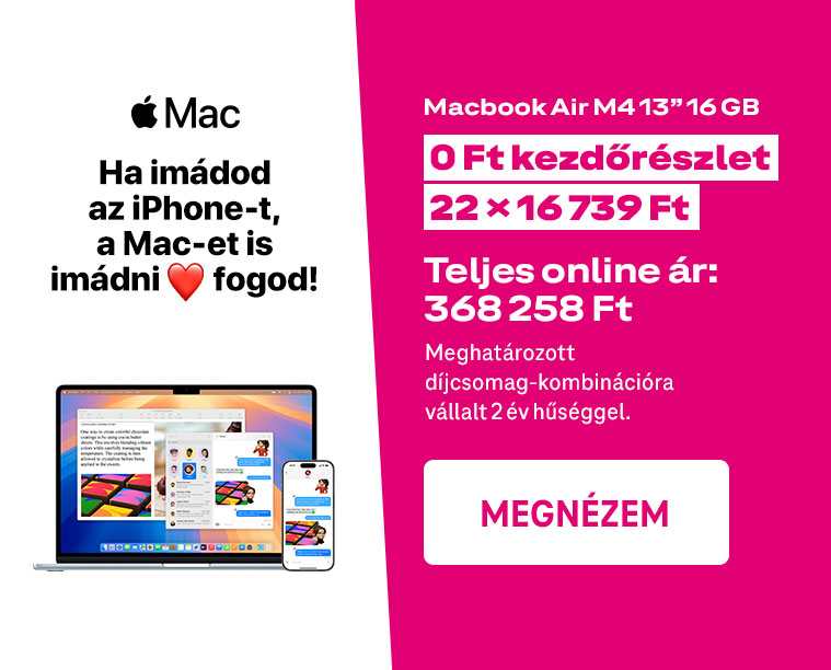 Apple Mac - ha imádod az iPhone-t, a Mac-et is imádni fogod - MacBook Air M4 13" 16 GB 0 Ft kezdőrészlet, 22x16 258 Ft, meghatározott díjcsomag-kombinációra vállalt 2 év hűséggel. Teljes ár: 368 258 Ft.
